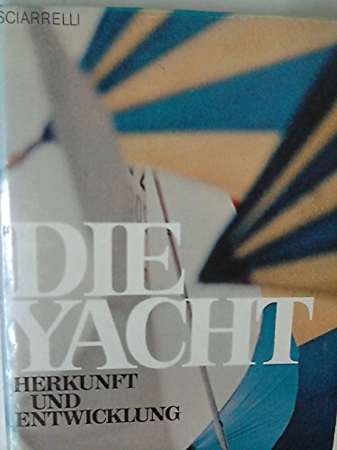 Die Yacht. Ihre Herkunft und ihre Entwicklung Business & Technology