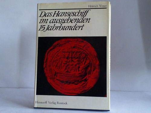 Das Hanseschiff im ausgehenden 15. Jahrhundert. ( Die letzte Hansekogge) Business & Technology