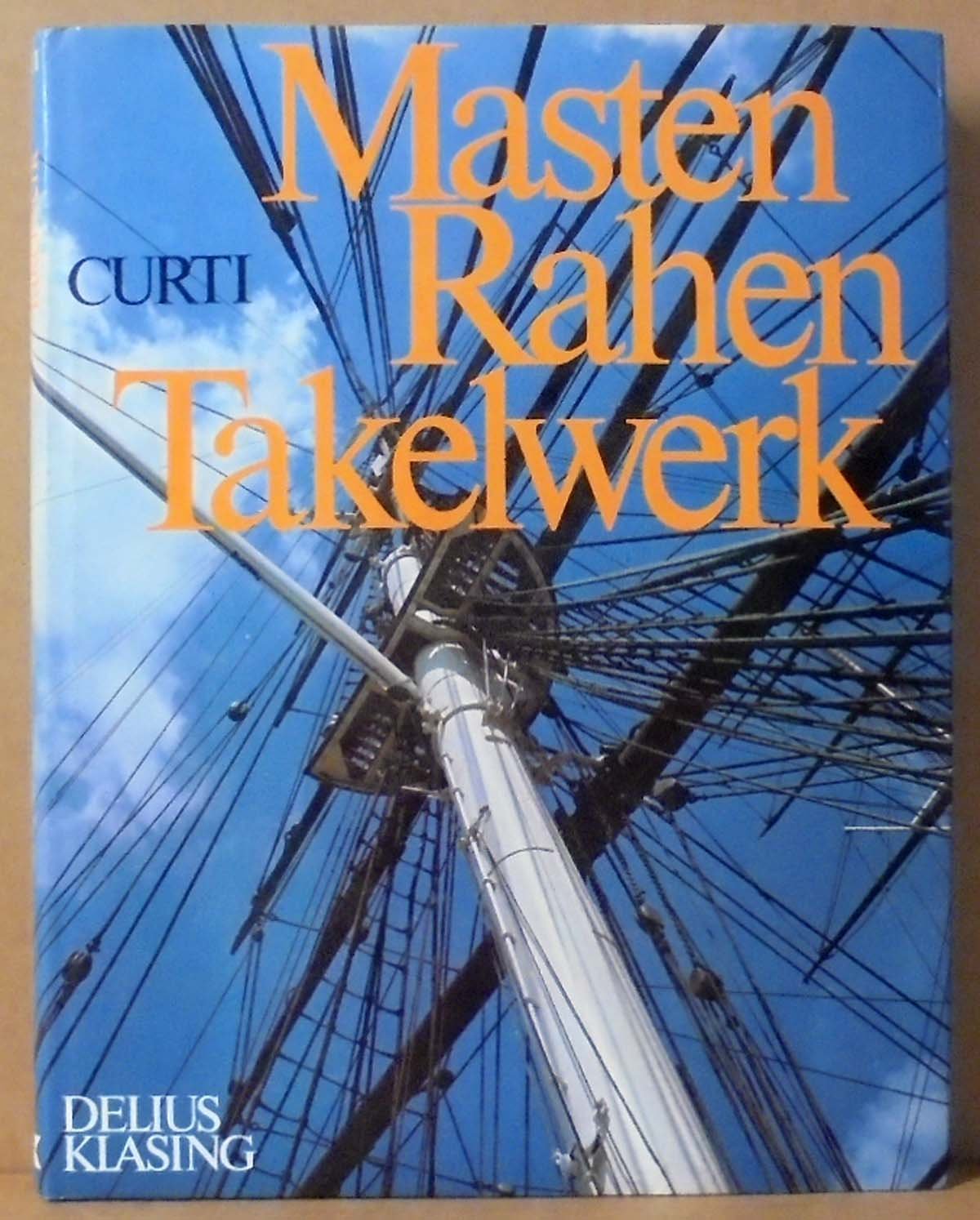 Masten, Rahen, Takelwerk. Die Takelagen der Segelschiffe in Vergangenheit und Gegenwart Business & Technology