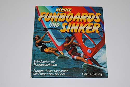 Kleine Funboards und Sinker. Windsurfen für Fortgeschrittene Books