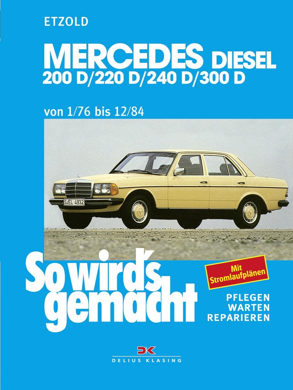 So wird's gemacht. Mercedes 200 D/ 220 D/ 240 D/ 300 D Typ W 123 Diesel Jan. '76 bis Dez. '84 Leisure, Home & Garden