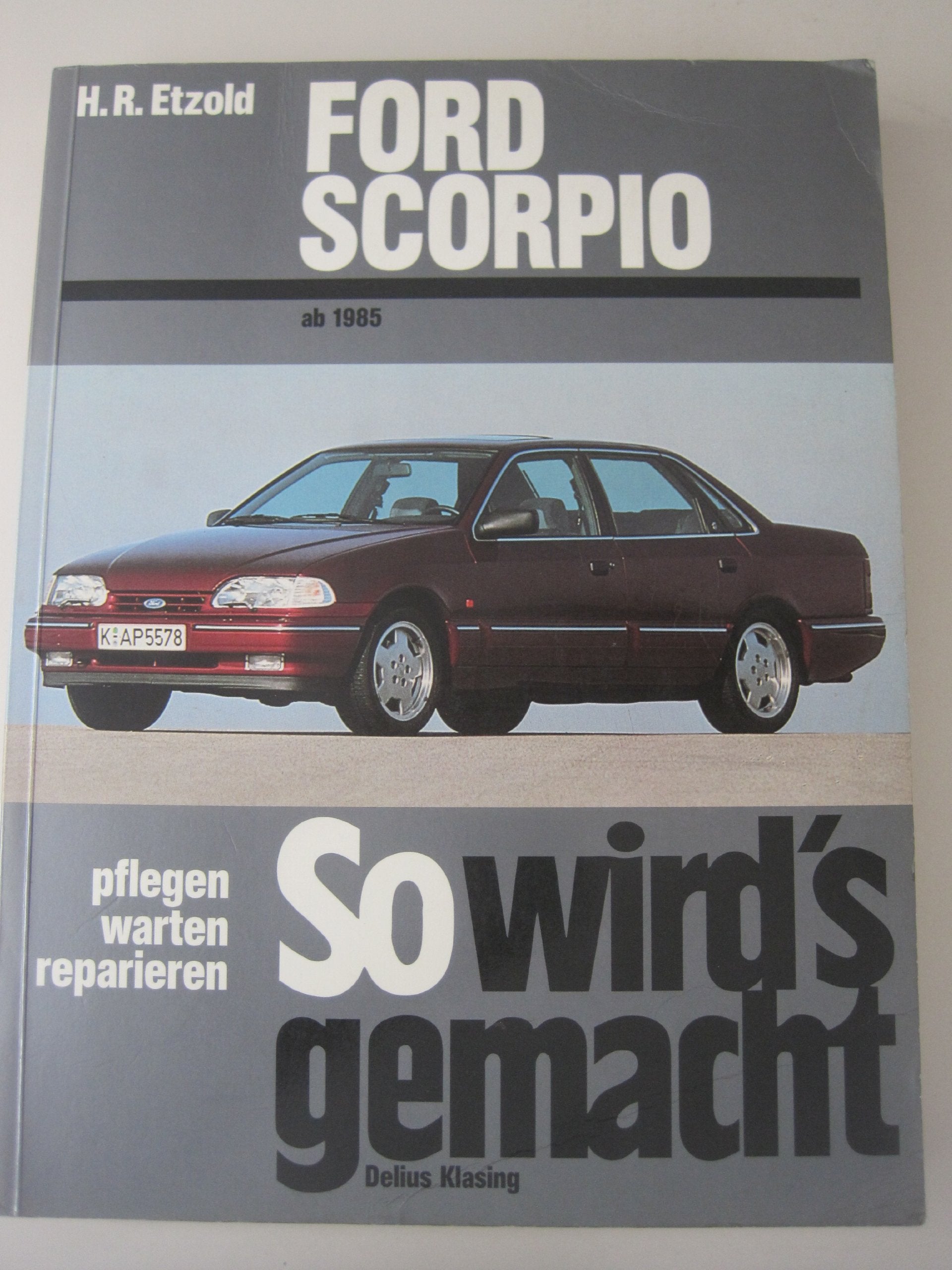So wird's gemacht, Bd. 87: Ford Scorpio von 4/85 bis 6/98 - Limousine / Fliessheck / Kombi (Turnier) Leisure, Home & Garden