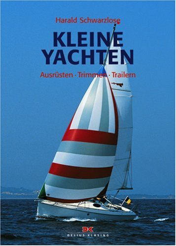 Kleine Yachten: Ausrüsten - Trimmen - Trailern Leisure & Fun