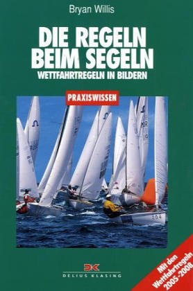 Die Regeln beim Segeln. Wettfahrtregeln 2001 - 2004 in Bildern Leisure & Fun