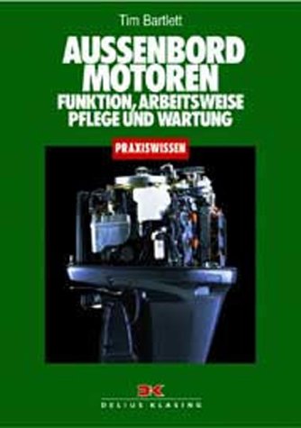 Außenbordmotoren: Arbeitsweise, Pflege und Wartung: Funktion, Arbeitsweise, Pflege und Wartung Business & Technology