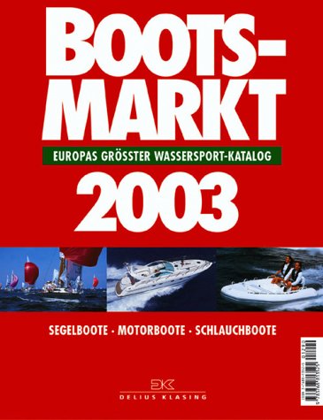 Bootsmarkt 2003. Europas grösster Wassersport-Katalog. Service + Kaufberatung - Segelboote - Schlauchboote - Motorboote - Konstruktionen - Branchen Leisure & Fun
