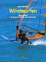 Windsurfen: Ratgeber zu Ausrüstung und Technik Leisure & Fun