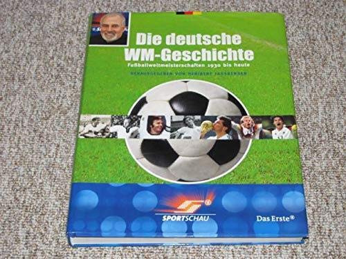 Die deutsche WM-Geschichte. Fussballweltmeisterschaften 1930 bis heute Leisure & Fun