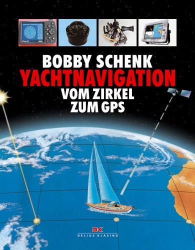 Yachtnavigation: Vom Zirkel zum GPS: Vom Zirkel bis zum GPS Leisure & Fun
