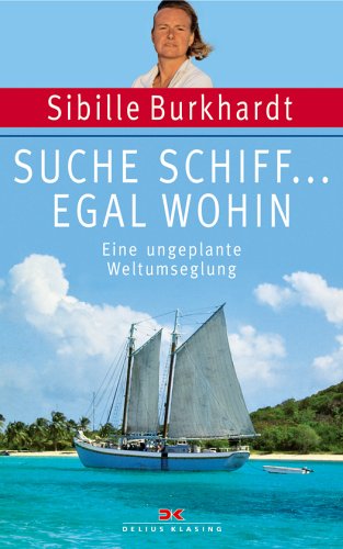 Suche Schiff... egal wohin: Eine ungeplante Weltumseglung Leisure & Fun