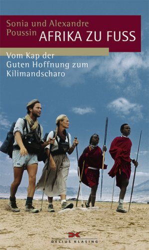 Afrika zu Fuß: Vom Kap der Guten Hoffnung zum Kilimandscharo: Von Kap der Guten Hoffnung zum Kilimandscharo Travelogues