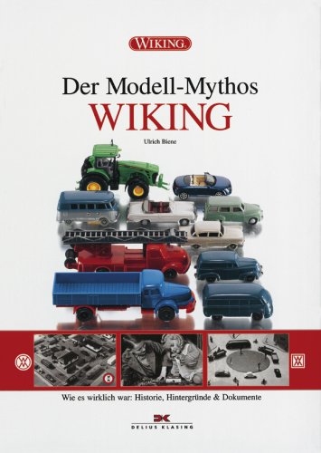Der Modell-Mythos WIKING: Wie es wirklich war: Historie, Hintergründe & Dokumente Business & Technology