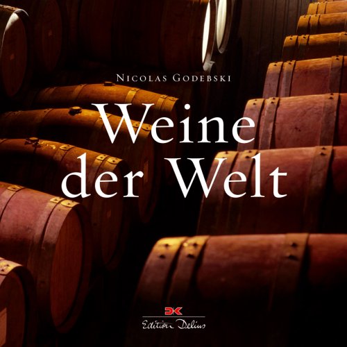 Weine der Welt: Weißweine & Roséweine / Rotweine: Weißweine & Roseweine; Rotweine Cooking & Enjoying