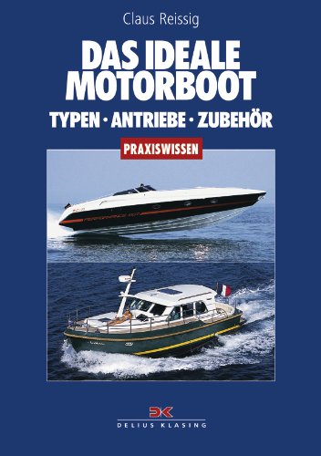 Das ideale Motorboot: Typen - Antriebe - Zubehör Business & Technology