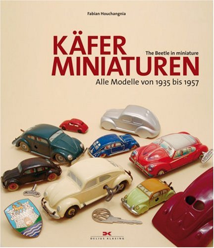 Käfer-Miniaturen: Alle Modelle von 1935 bis 1957 / The beetle in miniature: Alle Modelle von 1935 bis 1957. Deutsch-Englisch Business & Technology