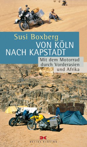 Von Köln nach Kapstadt: Mit dem Motorrad durch Vorderasien und Afrika Travelogues