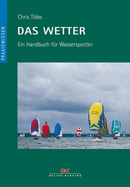 Das Wetter: Ein Handbuch für Wassersportler Leisure, Home & Garden
