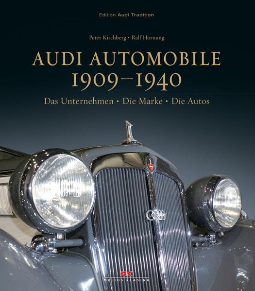 Audi Automobile 1909–1940: Das Unternehmen • Die Marke • Die Autos: Das Unternehmen - Die Marke - Die Autos. 100 Jahre Audi Leisure, Home & Garden