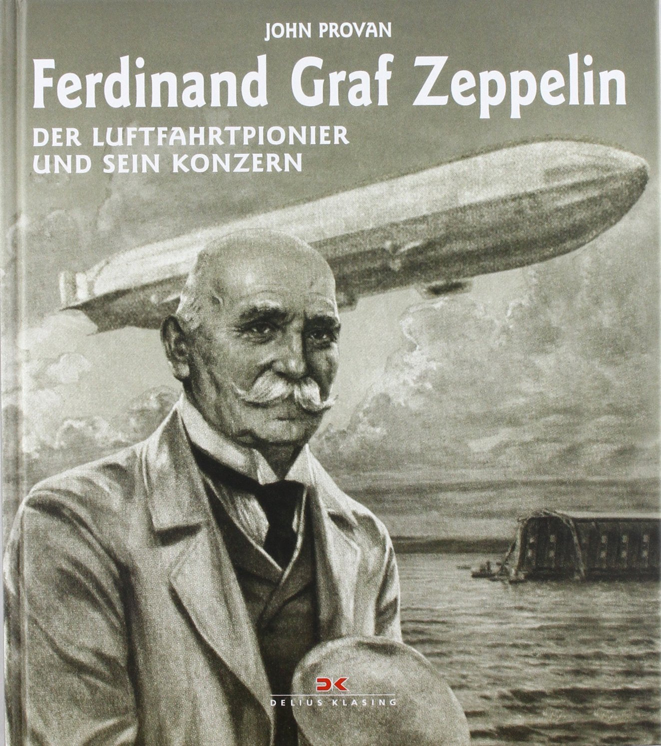 Ferdinand Graf Zeppelin: Der Luftfahrtpionier und sein Konzern Leisure, Home & Garden