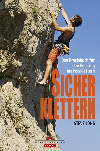 Sicher klettern: Das Praxisbuch für den Einstieg ins Felsklettern Leisure & Fun