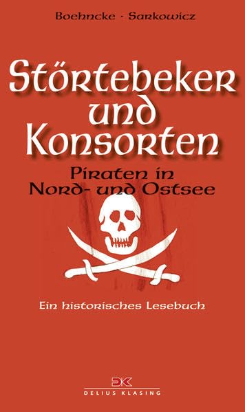 Störtebeker und Konsorten: Piraten in Nord- und Ostsee. Ein historisches Lesebuch Politics & History