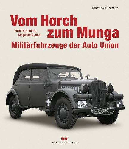 Vom Horch zum Munga: Militärfahrzeuge der Auto Union Business & Technology