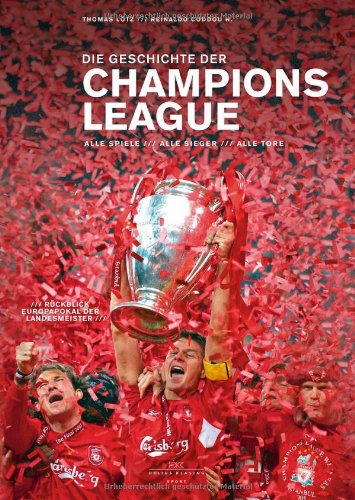 Die Geschichte der Champions League: Alle Spiele – Alle Sieger – Alle Tore Plus: Rückblick Landesmeister-Pokal: Alle Spiele - Alle Sieger - Alle Tore. Rückblick Europapokal der Landesmeister Leisure & Fun