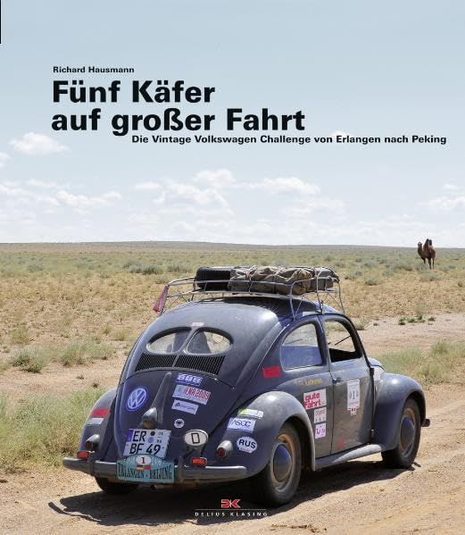 Fünf Käfer auf großer Fahrt: Die Vintage Volkswagen Challenge von Erlangen nach Peking Leisure, Home & Garden