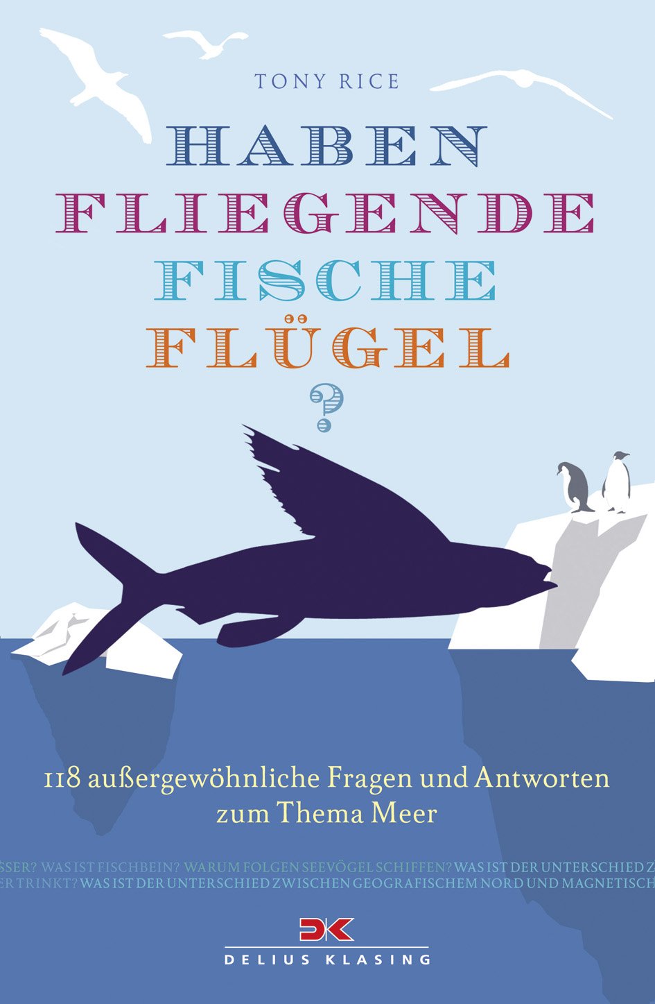 Haben fliegende Fische Flügel?: 118 außergewöhnliche Fragen und Antworten zum Thema Meer Leisure & Fun