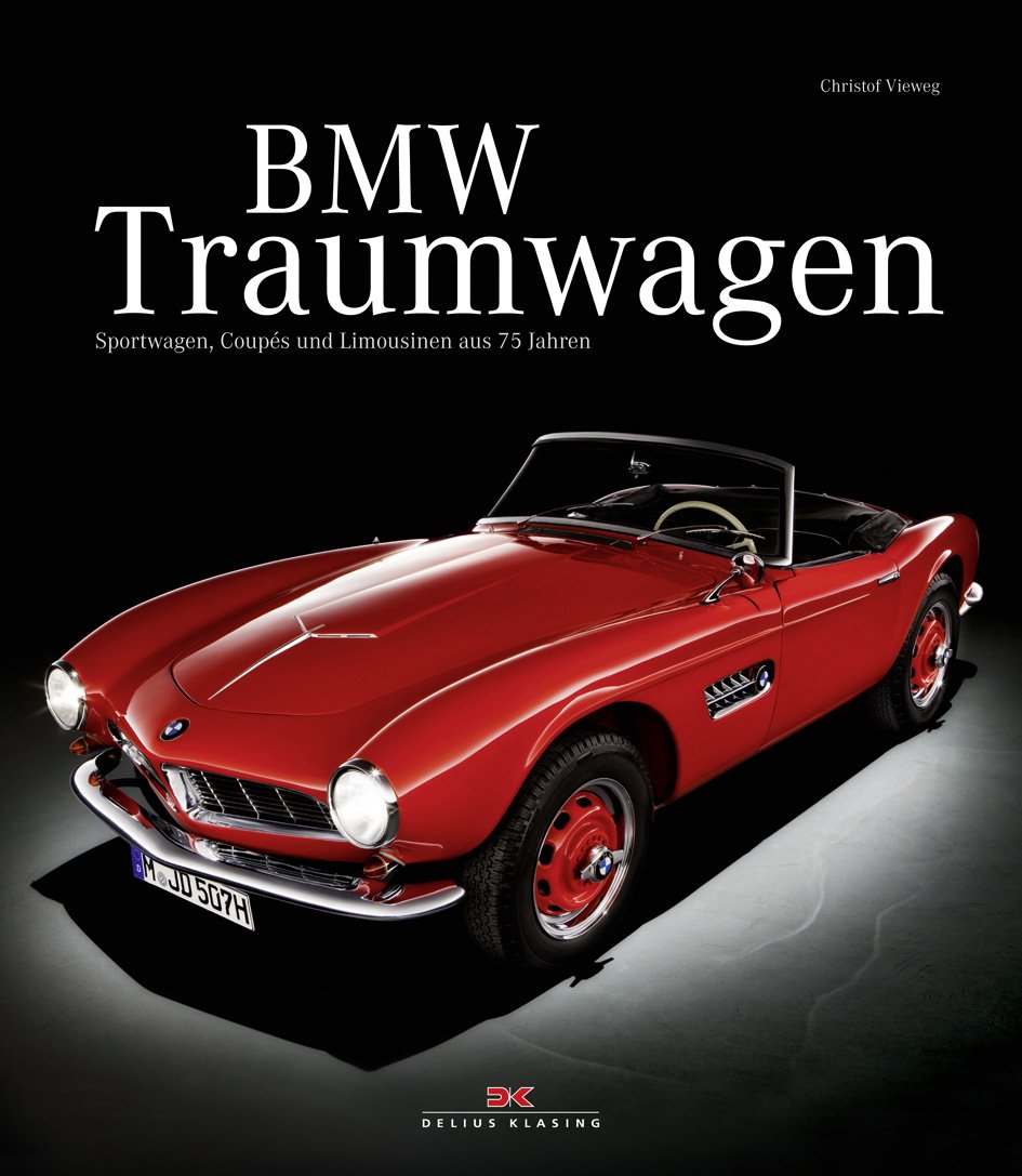 BMW Traumwagen: Sportwagen, Coupés und Limousinen aus 75 Jahren Business & Technology