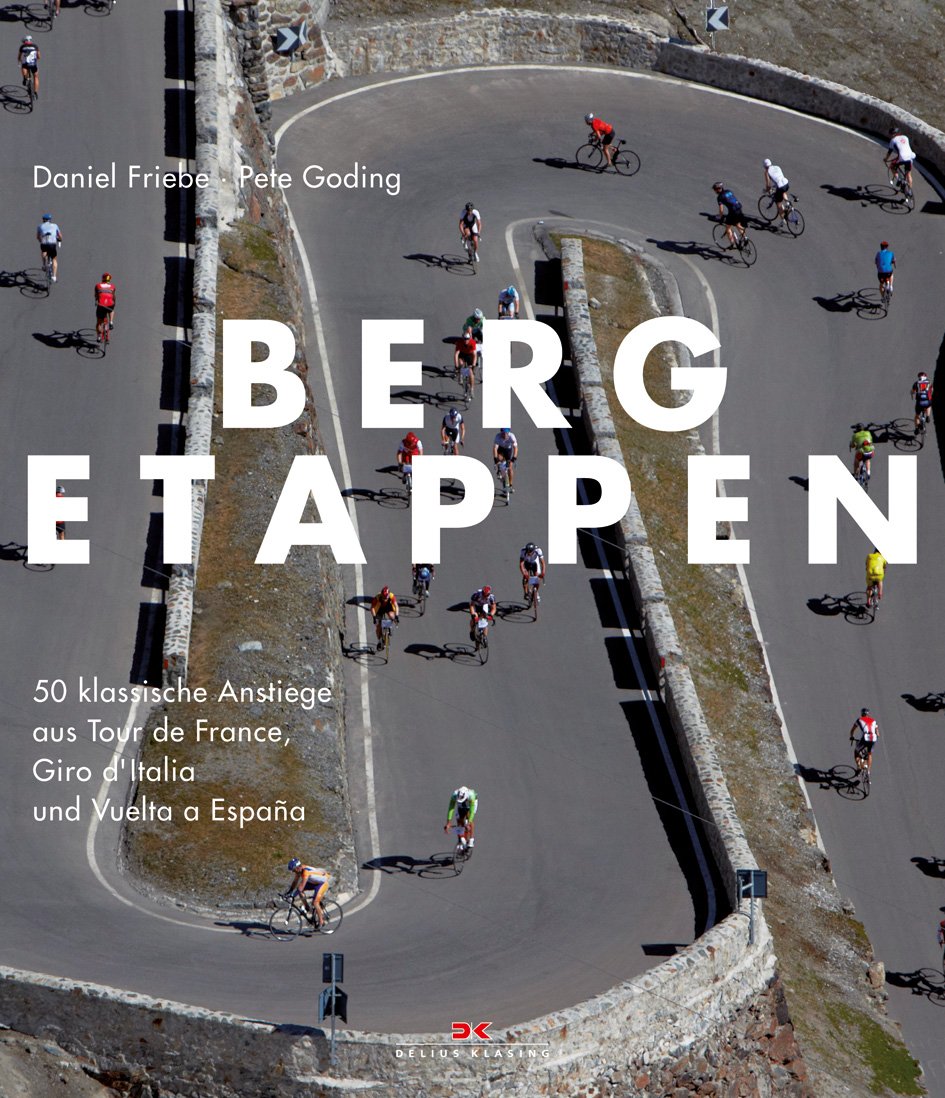 Bergetappen: 50 klassische Anstiege aus Tour de France, Giro d‘Italia und Vuelta a España Leisure & Fun