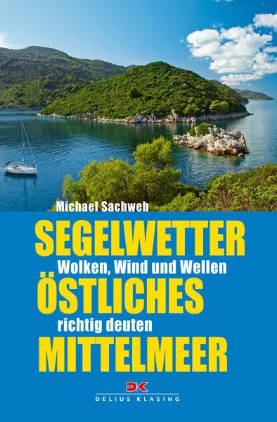 Segelwetter östliches Mittelmeer: Wolken, Wind und Wellen richtig deuten: Wolken, Wind und Wellen richtig deuten. Mit QR-Code Leisure, Home & Garden