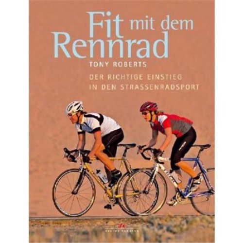 Fit mit dem Rennrad: Der richtige Einstieg in den Strassenradsport: Der richtige Einstieg in den Straßenradsport Leisure & Fun
