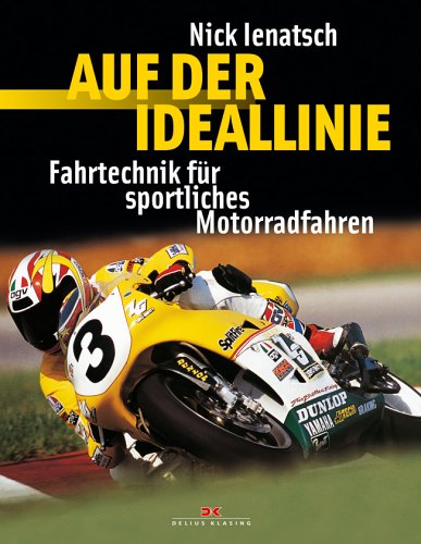Auf der Ideallinie: Fahrtechnik für sportliches Motorradfahren: Fahrtechnik für sportliches Motorradfahren. Vorw. v. Kenny Roberts Business & Technology