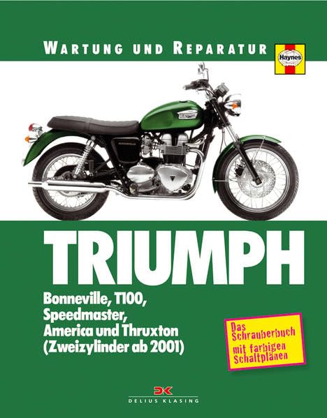 Triumph: Bonneville-Modelle: Bonnville, T100, Speedmaster, America und Thruxton (Zweizylinder ab 2001): Bonneville, T100, Speedmaster, America und Thruxton (Zweizylinder ab 2001). Das Schrauberbuch Leisure, Home & Garden