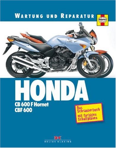 Honda CB 600 F Hornet / CBF 600: Wartung und Reparatur: Das Schrauberbuch mit farbigen Schlaltplänen Business & Technology