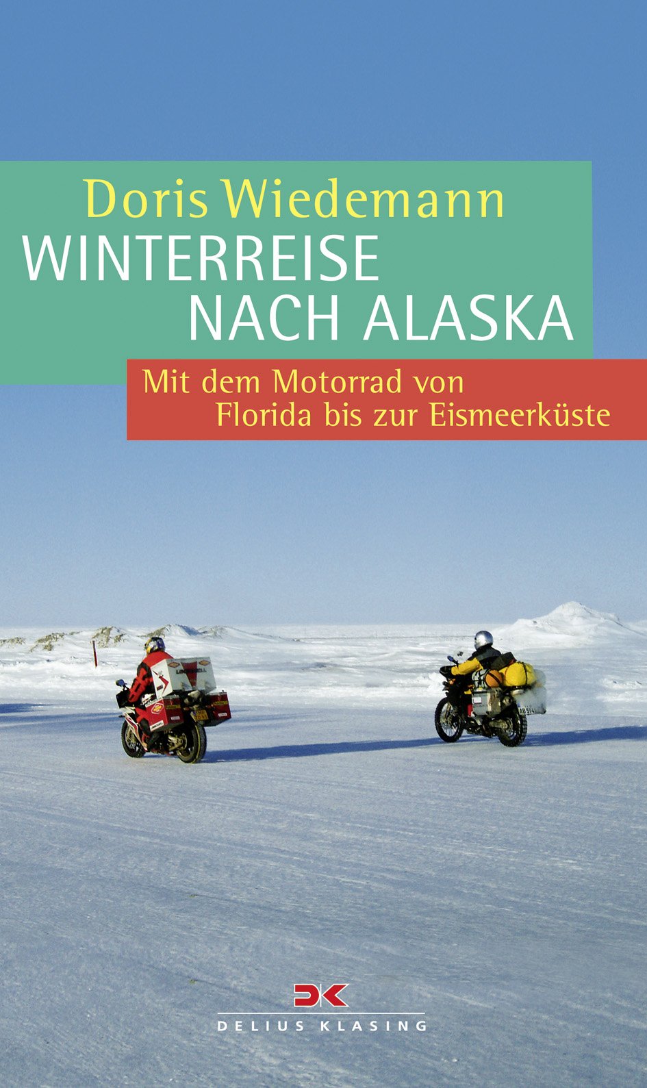 Winterreise nach Alaska: Mit dem Motorrad von Florida bis zur Eismeerküste Leisure, Home & Garden