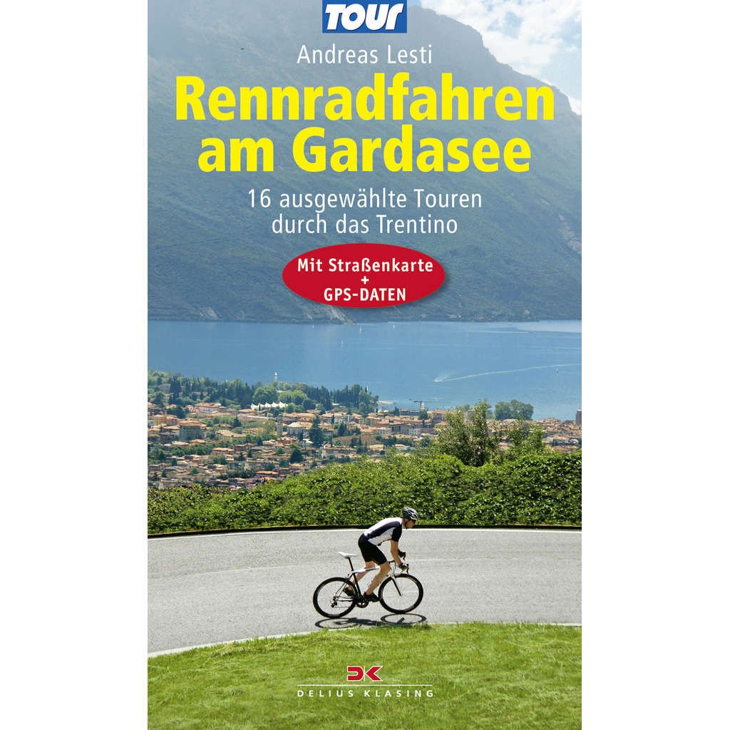 Rennradfahren am Gardasee: 16 ausgewählte Touren durch das Trentino - Mit Straßenkarte und GPS-Daten Leisure, Home & Garden