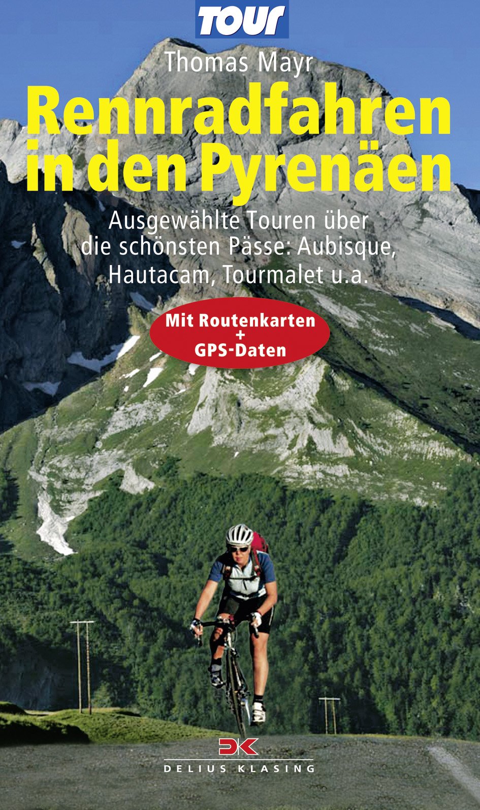 Rennradfahren in den Pyrenäen: Ausgewählte Touren über die schönsten Pässe: Aubisque, Hautacam, Tourmalet u.a. - Mit Routenkarten und GPS-Daten: 16 ... u. a.. Mit Routenkarten und GPS-Daten Hiking & Cycling