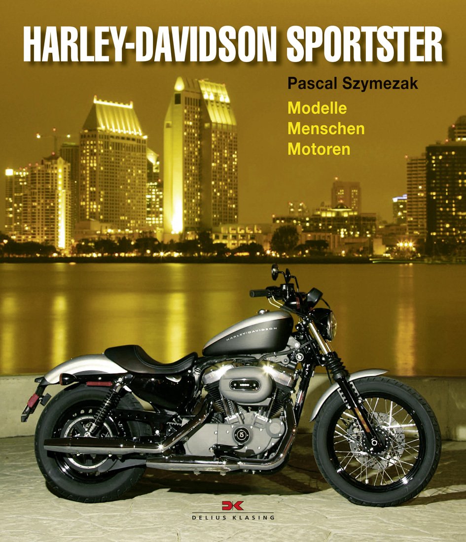 Harley-Davidson Sportster: Modelle - Menschen - Motoren Business & Technology