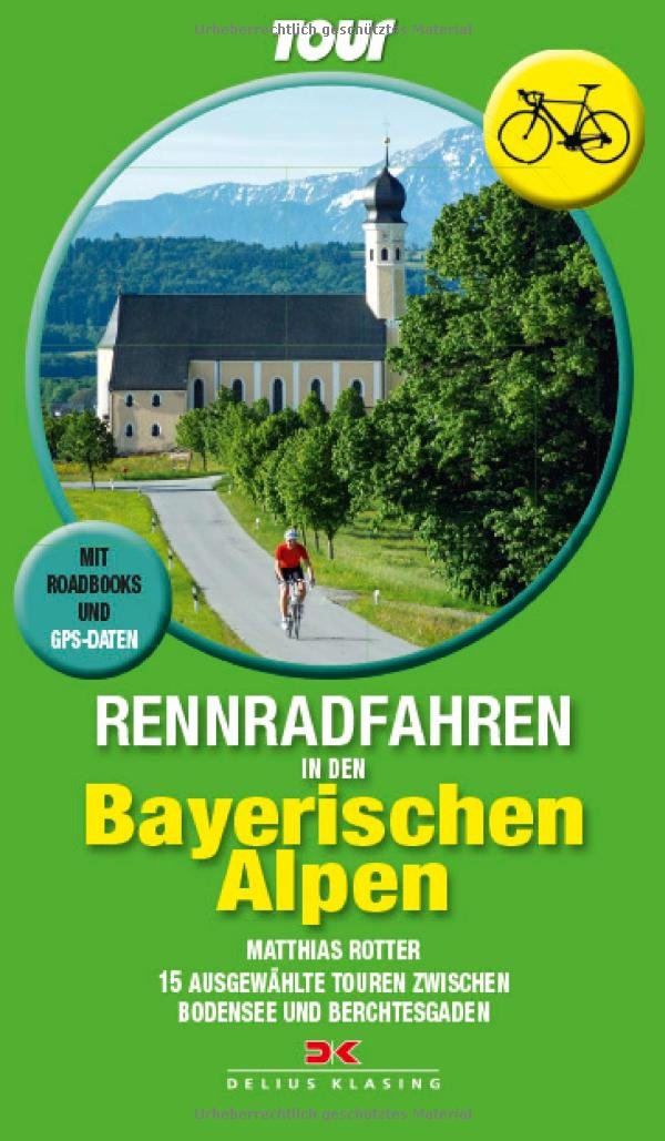 Rennradfahren in den Bayerischen Alpen: 15 Touren zwischen Bodensee und Berchtesgaden • Mit Routenkarten und GPS-Daten Hiking & Cycling