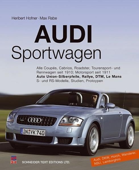 Audi Sportwagen: Alle Coupes, Cabriolets, Roadster, Sportlimousinen und Rennwagen seit 1910, Motorsport seit 1911 Leisure, Home & Garden