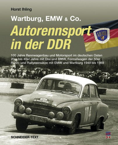Autorennsport in der DDR: Wartburg, EMW & Co.: BMW (Ost), EMV, Wartburg. 90 Jahre Rennwagenbau und Motorsport im deuschen Osten. 20er bis 50er Jahre ... mit EMV, AWE, IFA, Melkus, Wartburg 1949-90 Business & Technology