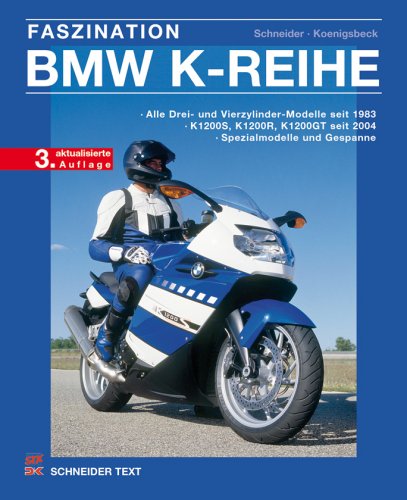 Faszination BMW K-Reihe: Alle Drei- und Vierzylinder-Modelle seit 1983 / K 1200 S, K 1200 R, K 1200 GT seit 2004 / Spezialmodelle und Gespanne Business & Technology