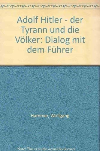 Adolf Hitler - der Tyrann und die Völker. Dialog mit dem Führer (II). Politische Aspekte. Politics & Society