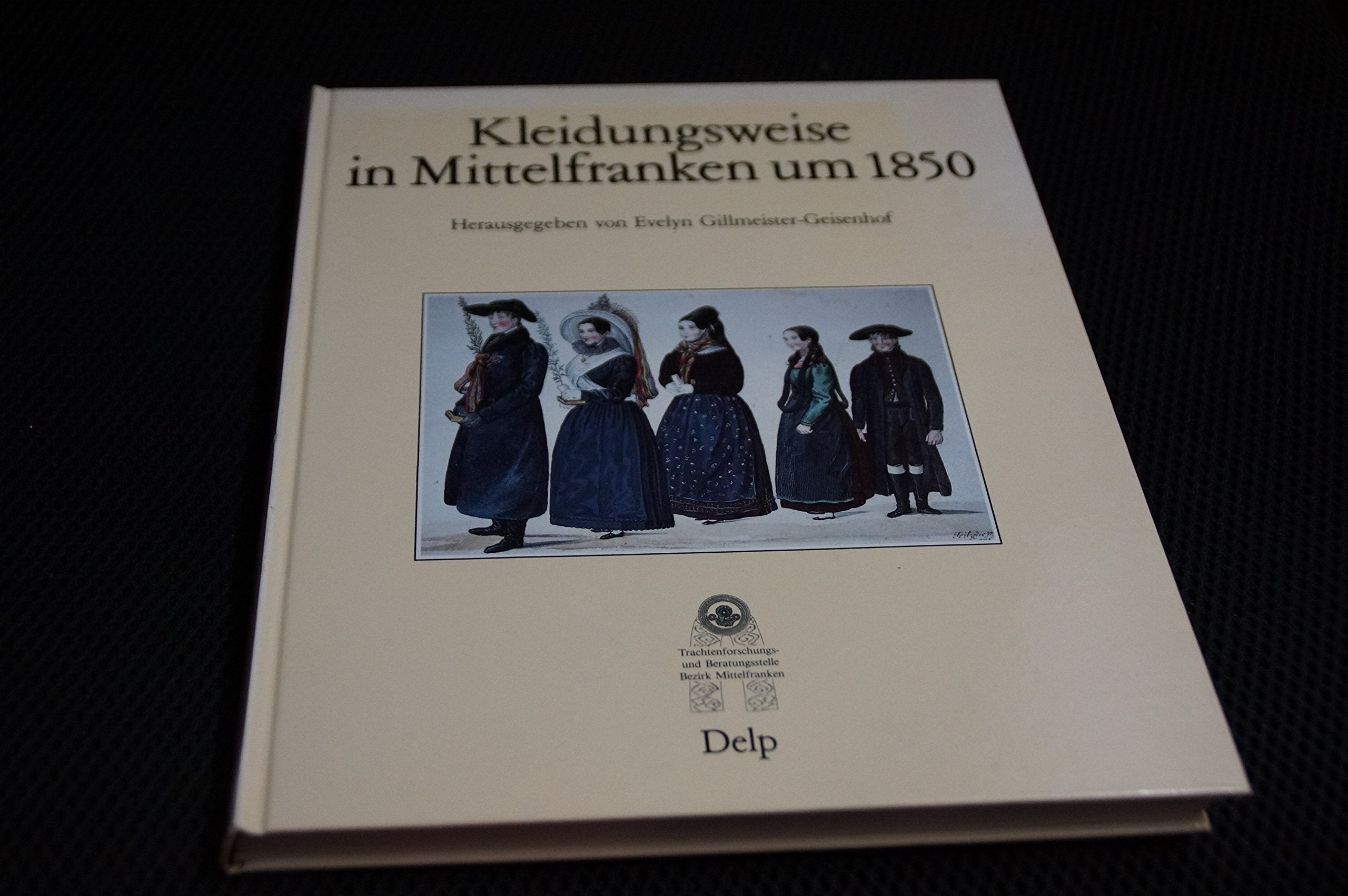 Kleidungsweise in Mittelfranken um 1850 (Schriftenreihe der Trachtenforschungs- und Beratungsstelle des Bezirk Mittelfranken) Books