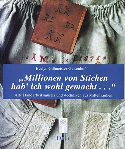Millionen von Stichen hab' ich wohl gemacht... (Schriftenreihe der Trachtenforschungs- und Beratungsstelle des Bezirk Mittelfranken) Hobbies & Crafts