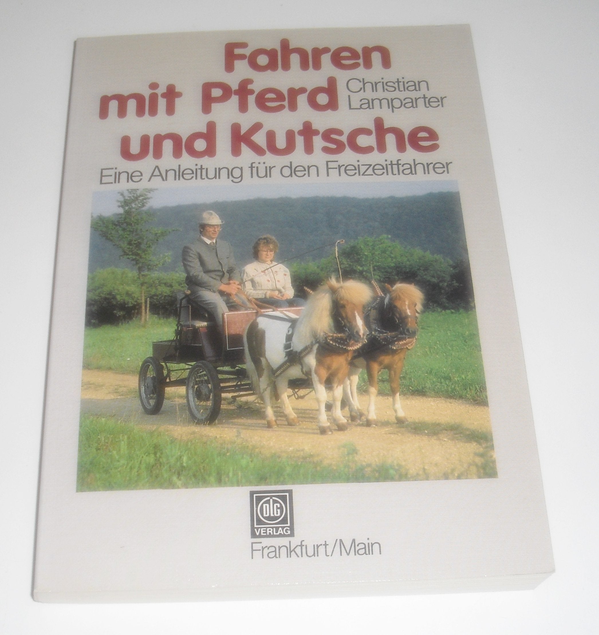Fahren mit Pferd und Kutsche. Eine Anleitung für den Freizeitfahrer Leisure & Fun