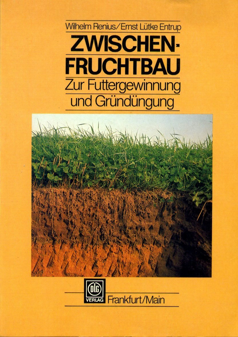 Zwischenfruchtbau zur Futtergewinnung und Gründüngung: ein Baustein zur Bodenfruchtbarkeit und zum Umweltschutz Natural Sciences