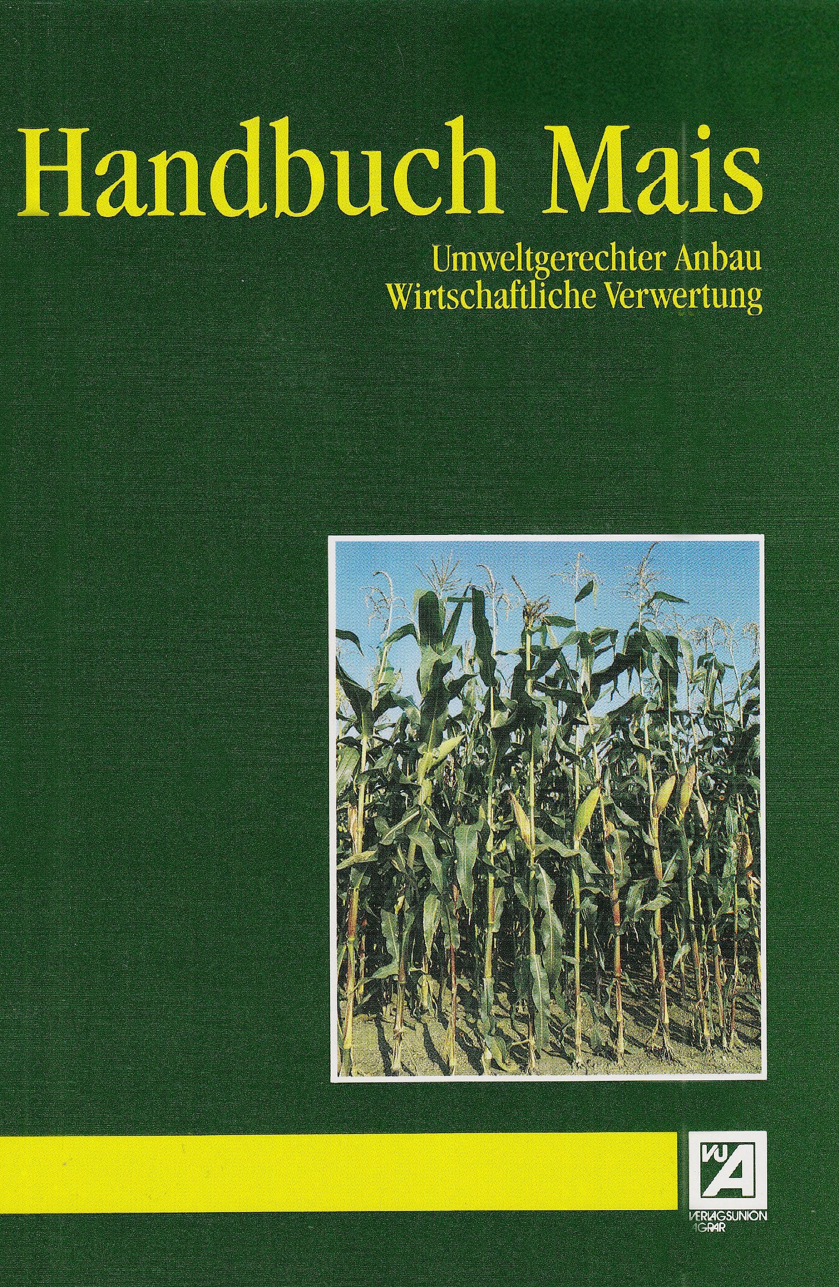 Handbuch Mais: Umweltgerechter Anbau. Wirtschaftliche Verwertung Natural Sciences